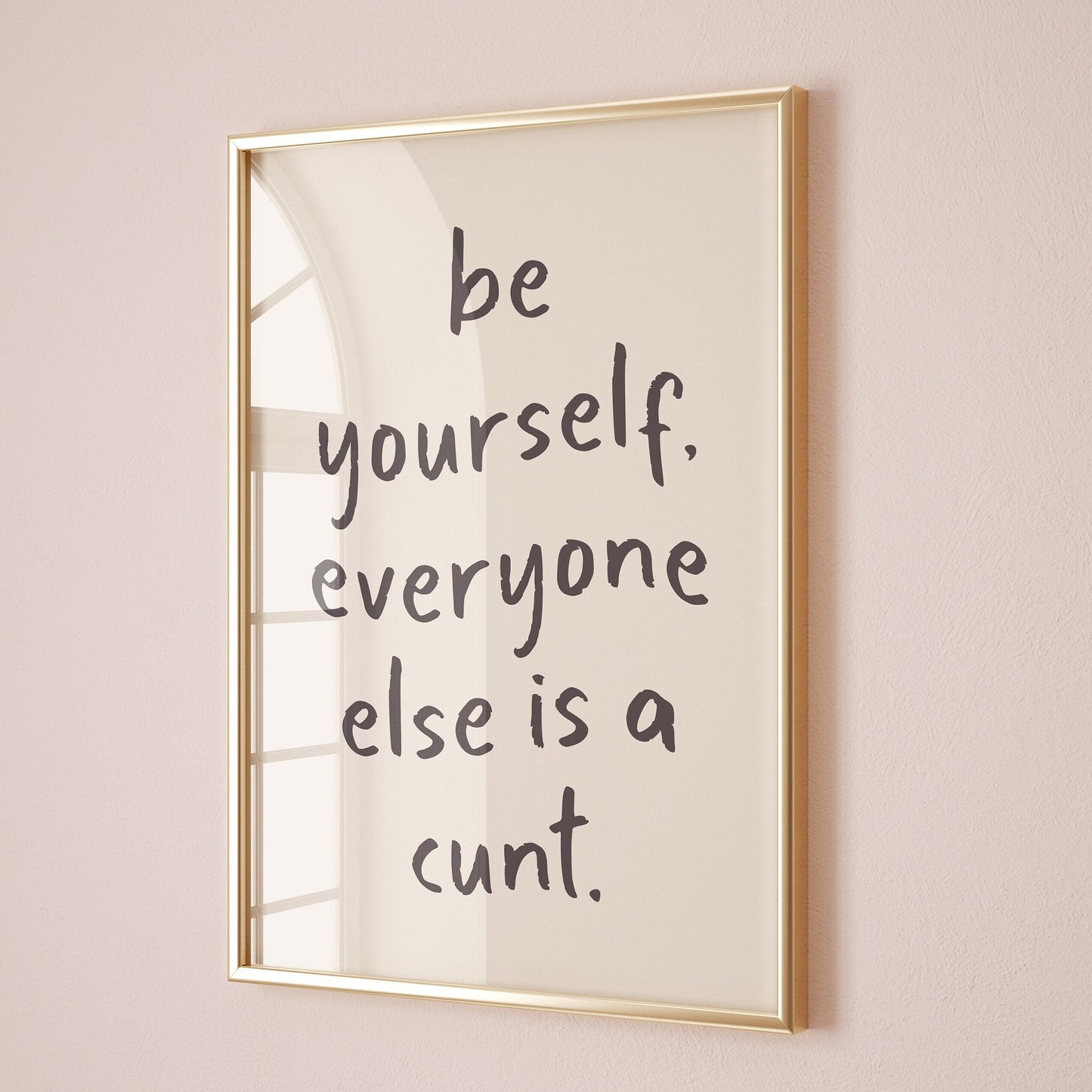 be yourself everyone else is a cunt print