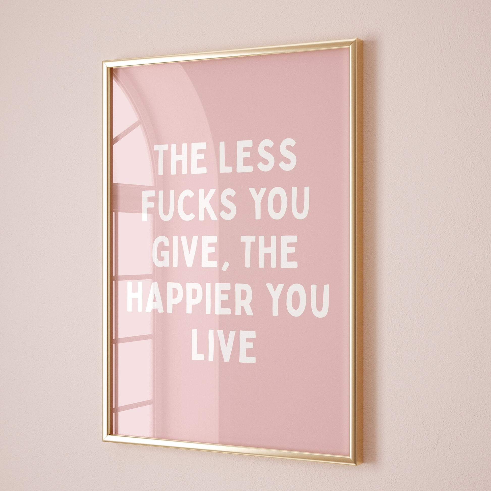 The Less Fucks You Give, The Happier You Live Wall Print