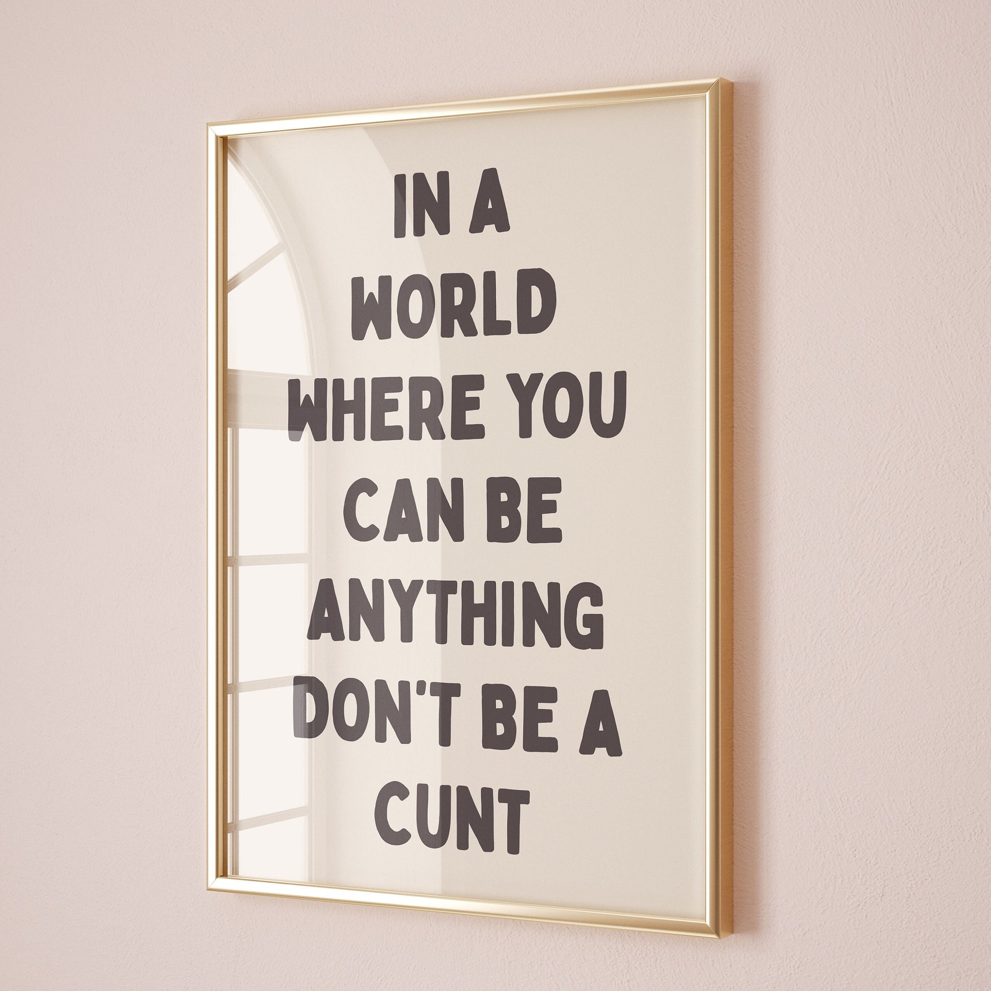 in a world where you can be anything dont be a cunt