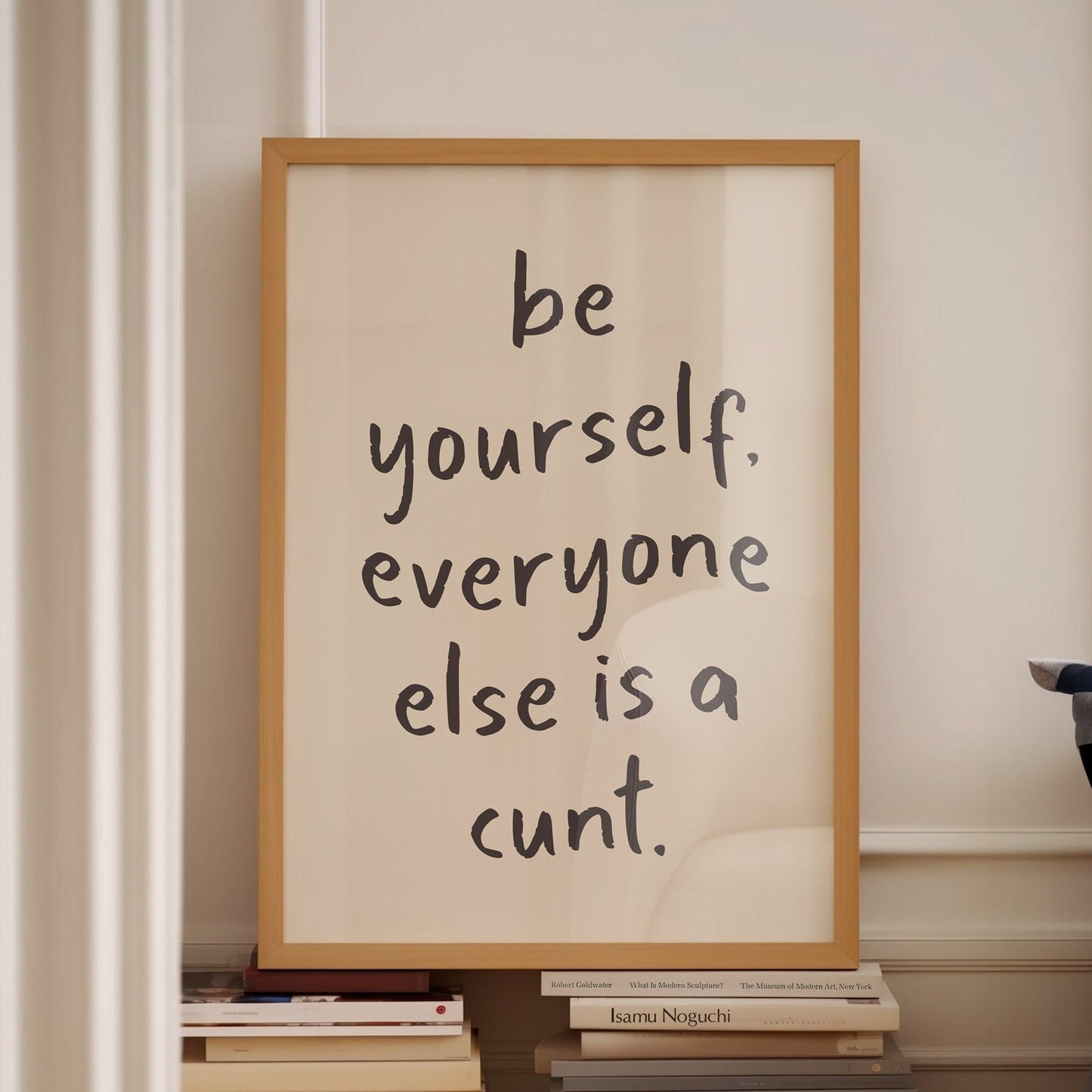 be yourself everyone else is a cunt print