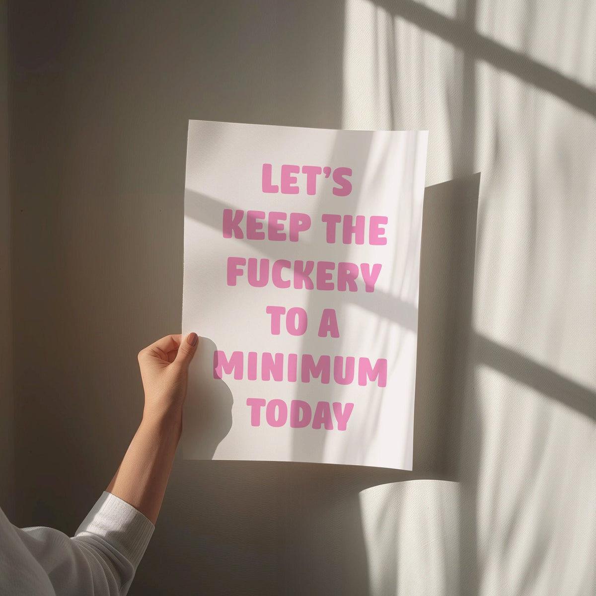 Lets Keep The Fuckery To A Minimum Today Print