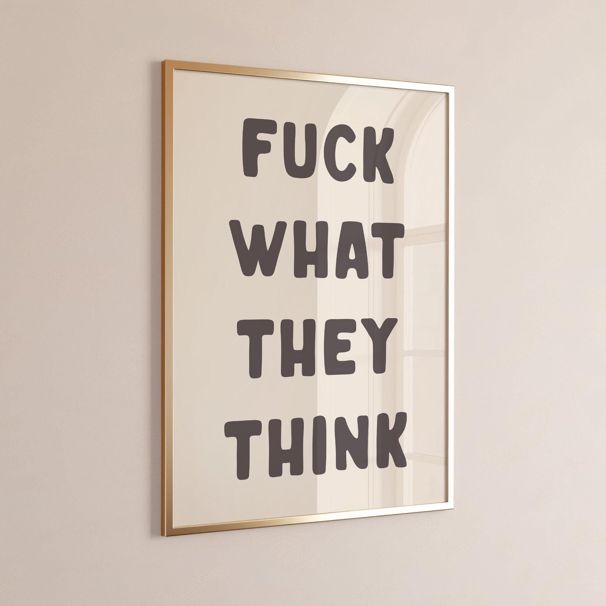 Fuck What They Think Print