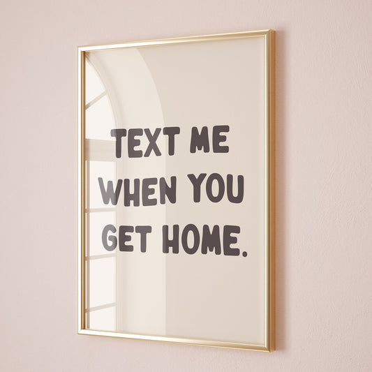 text me when you get home wall print