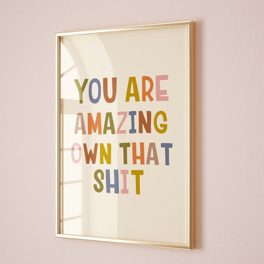 you are amazing own that shit print