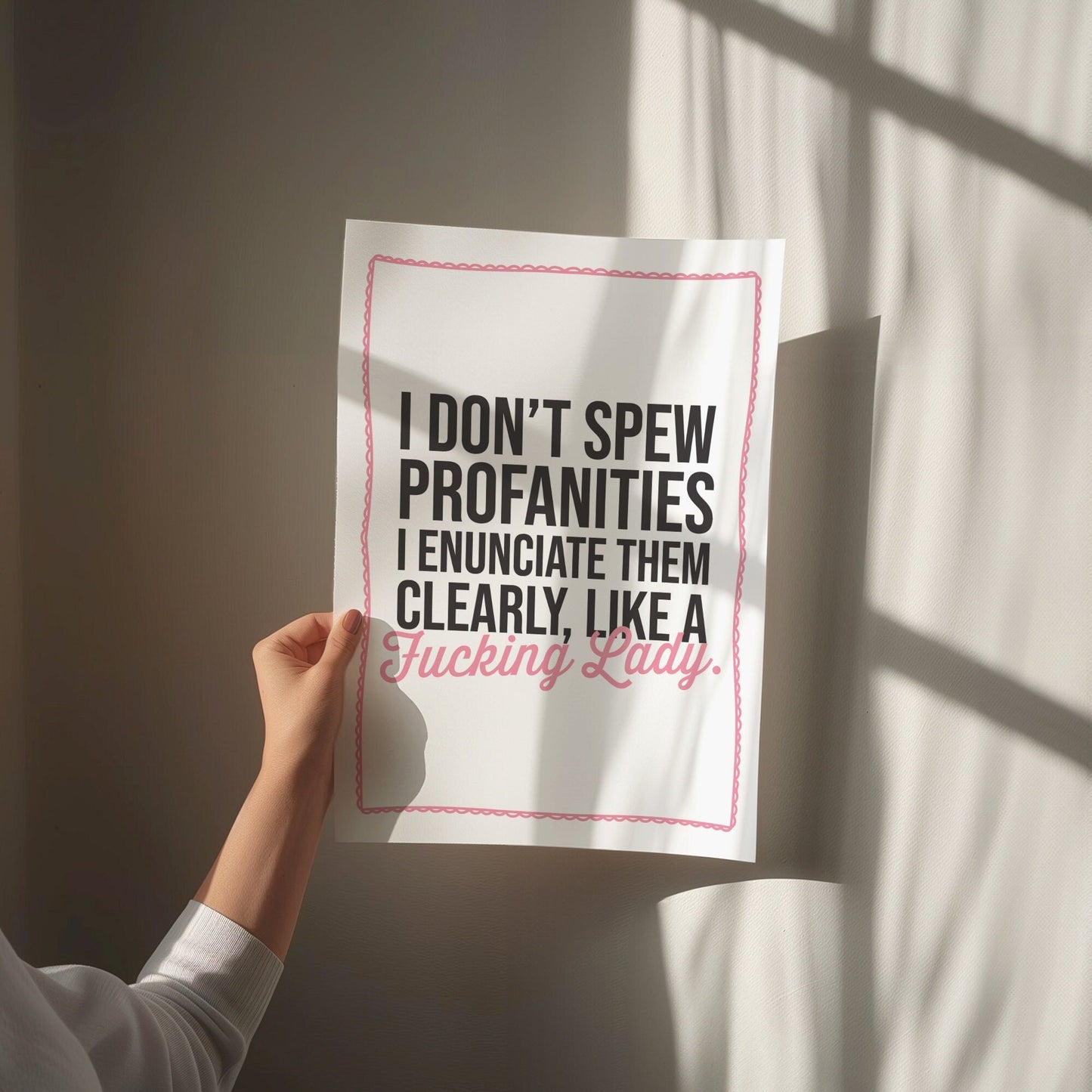 I dont spew profanities i enunciate them clearly like a fucking lady print