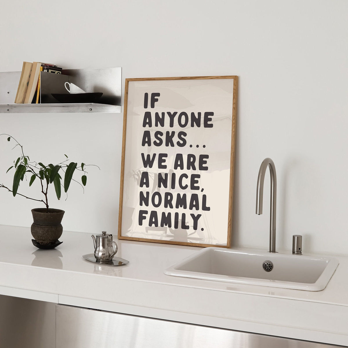 If Anyone Asks, We Are A Nice Normal Family print