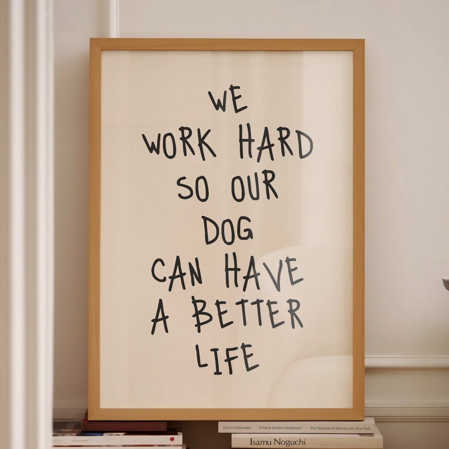 we work hard so our dog can have a better life wall print