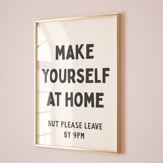 make yourself at home but please leave by 9pm wall print