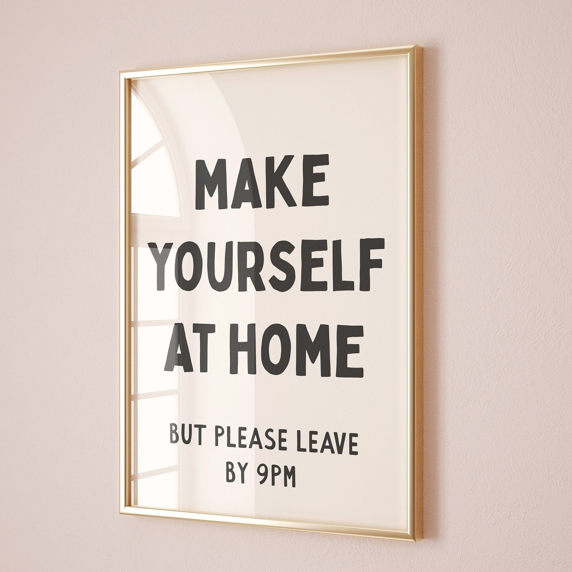 make yourself at home but please leave by 9pm wall print