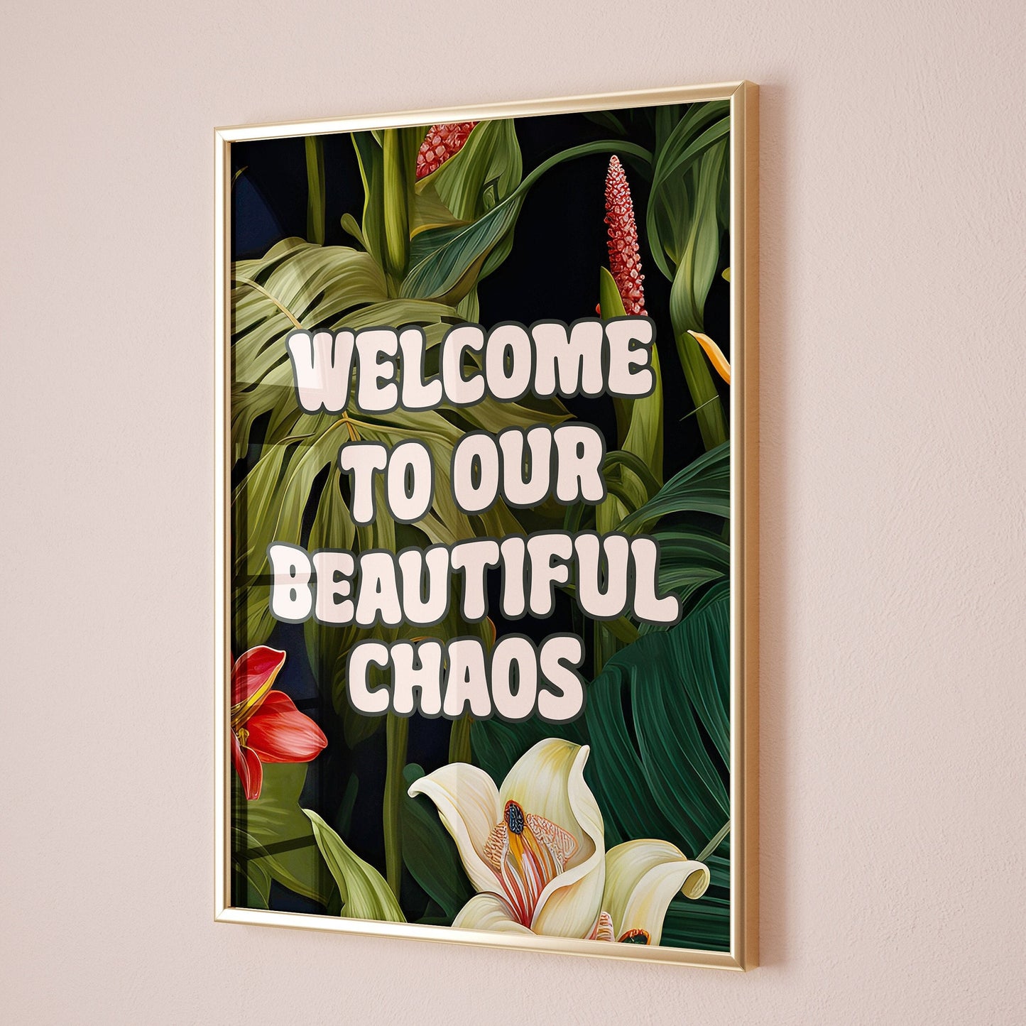 welcome to our beautiful chaos floral wall print