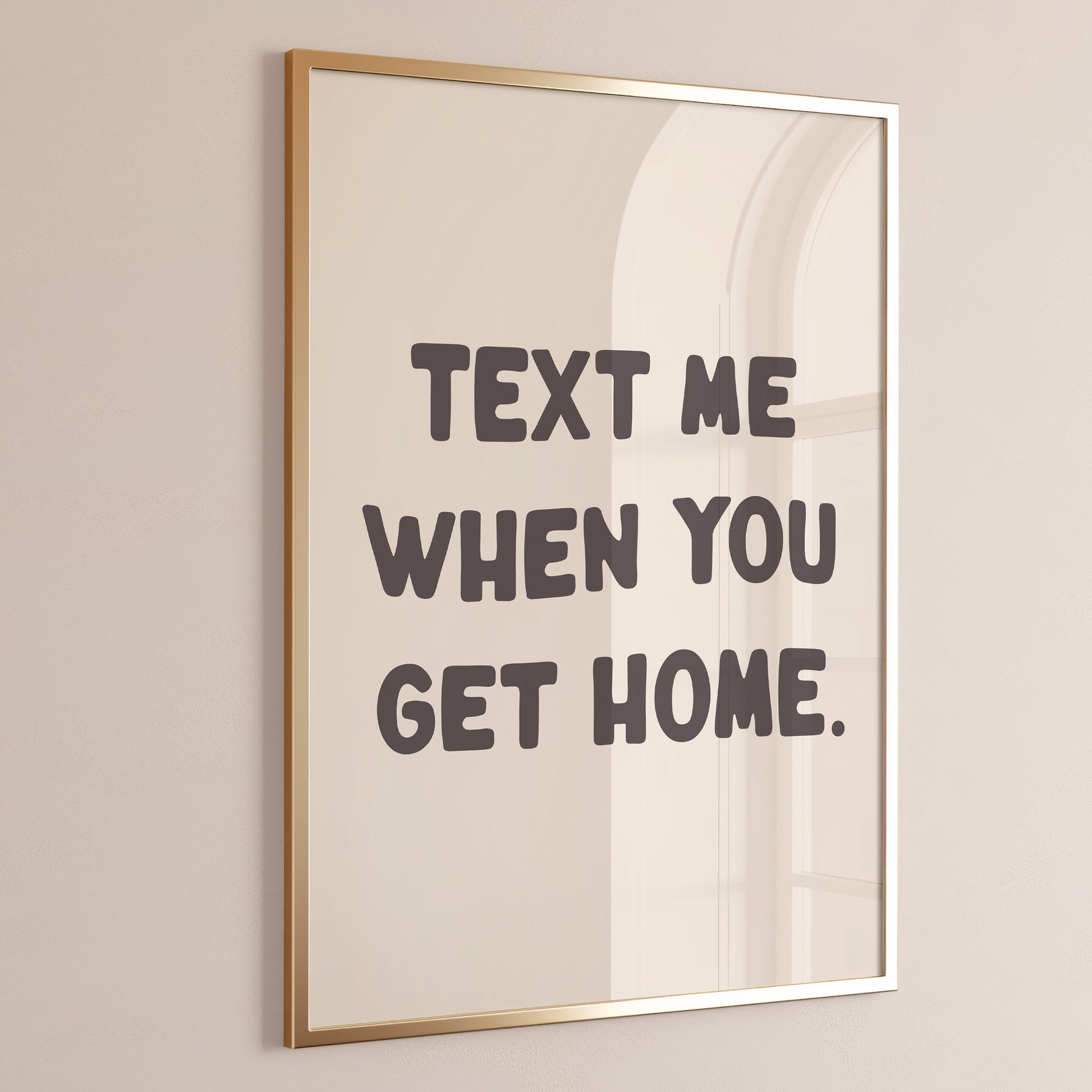 text me when you get home print