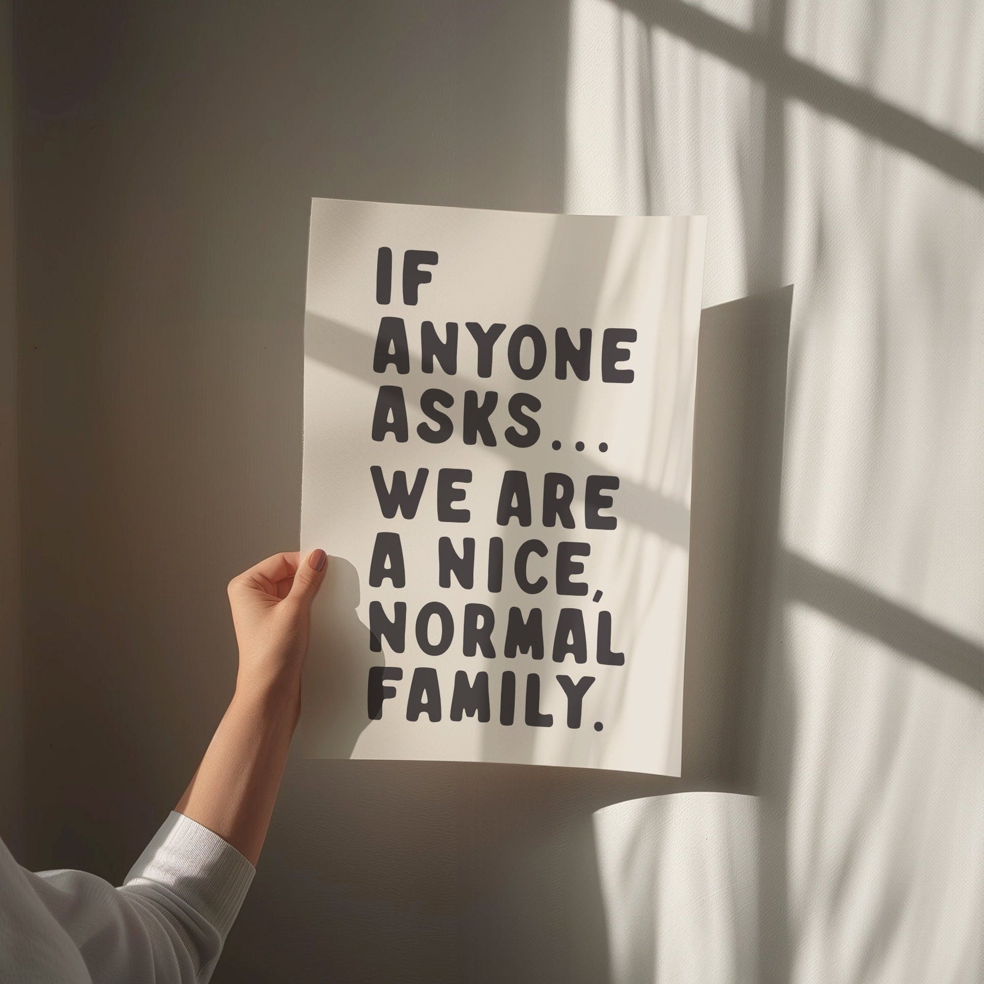 If Anyone Asks, We Are A Nice Normal Family print