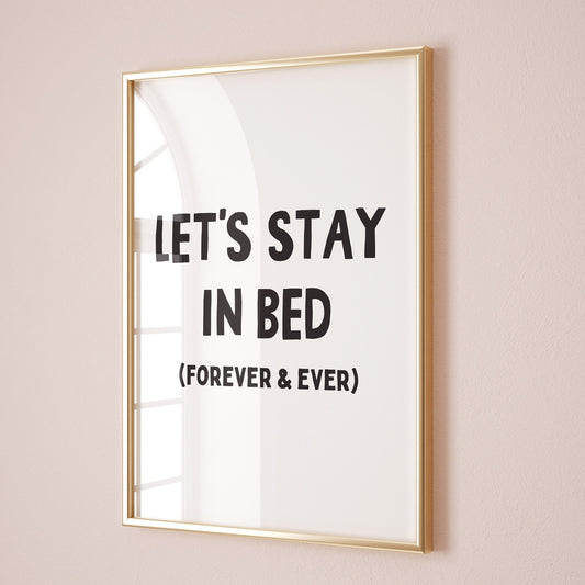 Lets Stay In Bed wall print