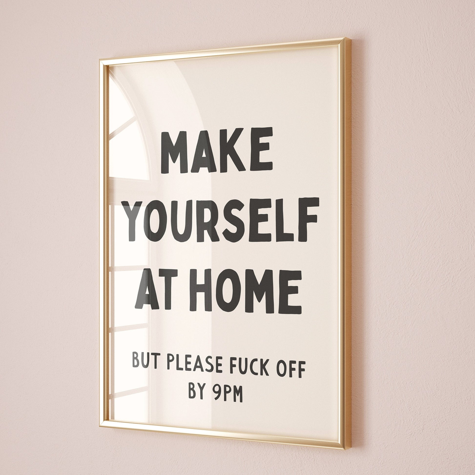 make yourself at home but please fuck off by 9pm wall print