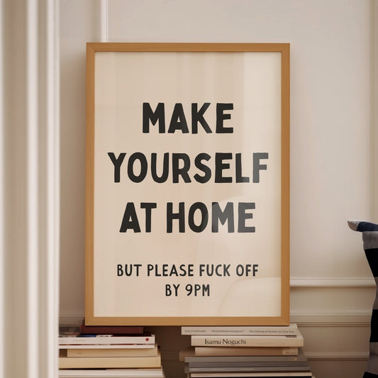make yourself at home but please fuck off by 9pm wall print