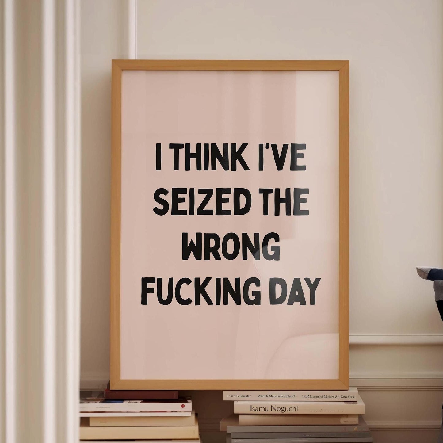 I Think I've Seized The Wrong Fucking Day Print