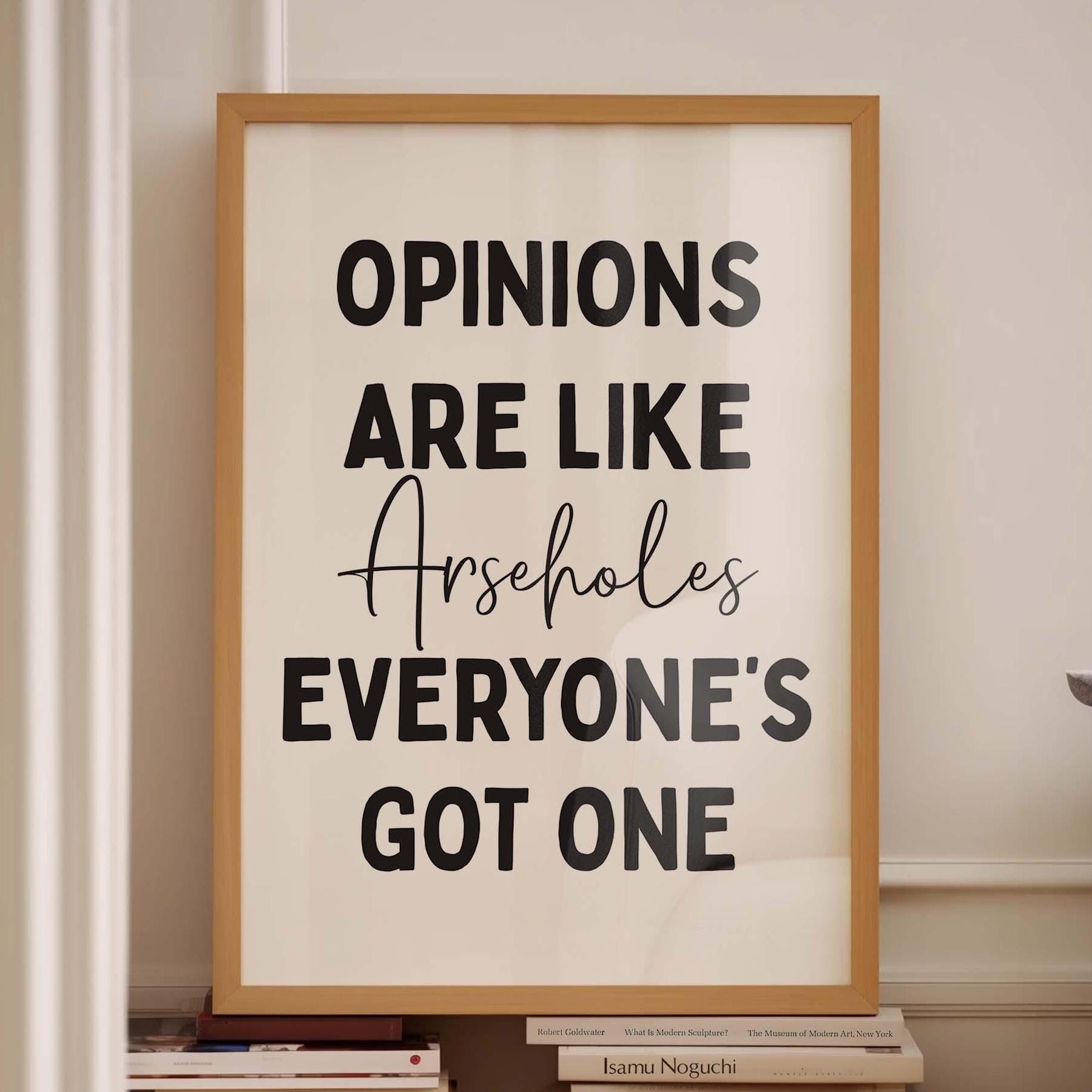 Opinions Are Like Arseholes Everyone's Got One Wall Print