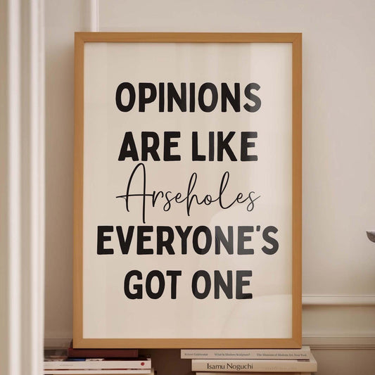 Opinions Are Like Arseholes Everyone&#39;s Got One Wall Print