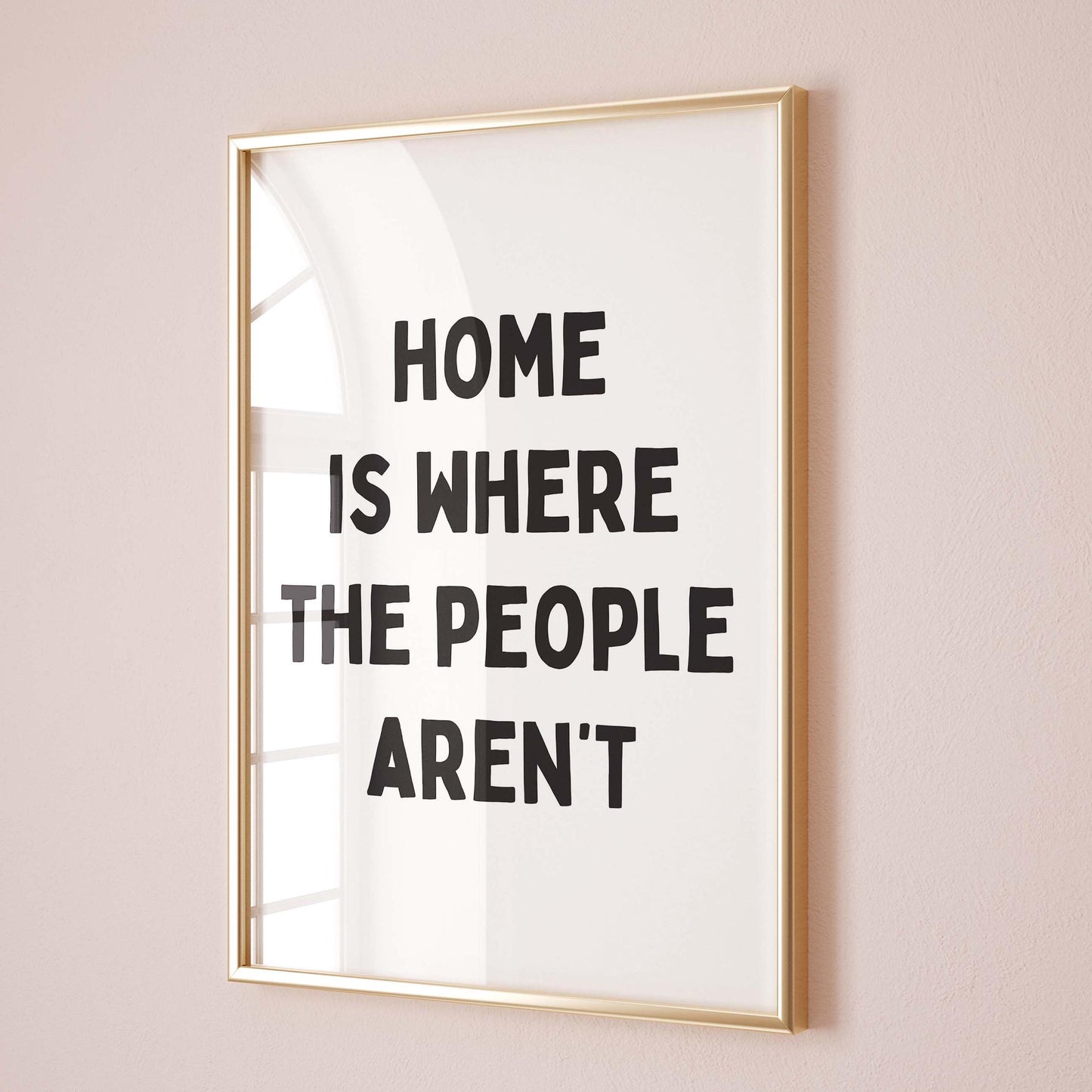 Home Is Where The People Aren&#39;t Wall Print