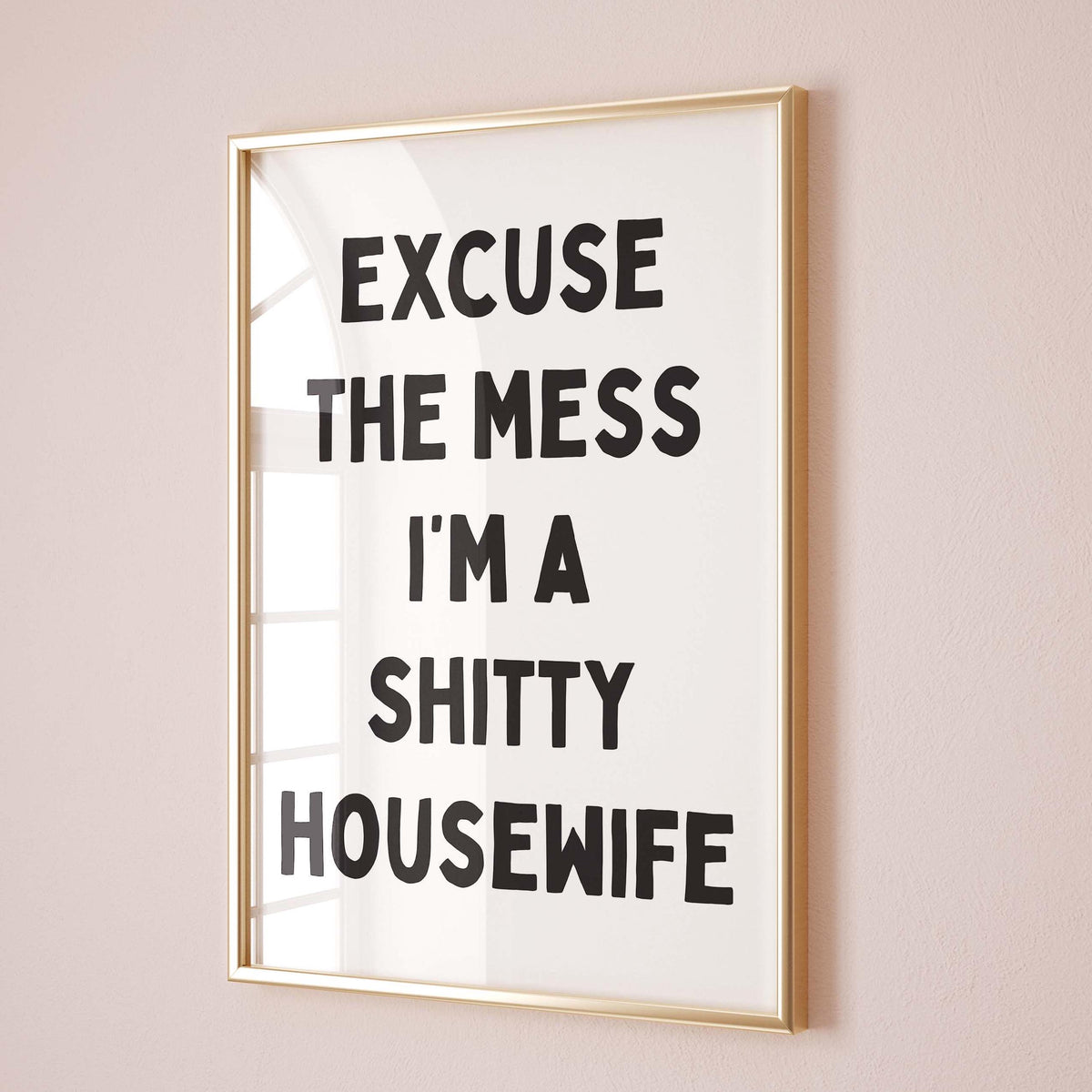 Excuse The Mess, I'm A Shitty Housewife Wall Print
