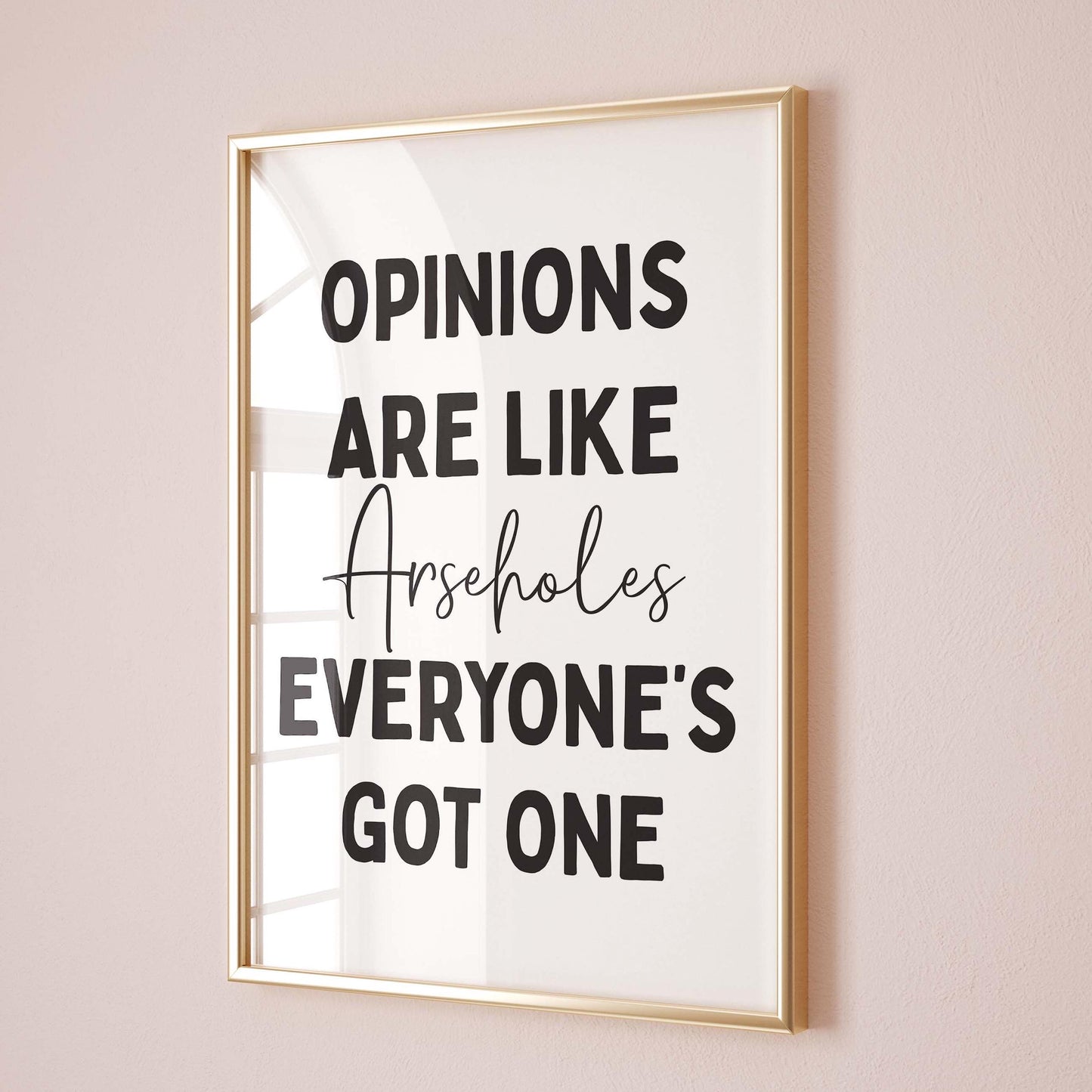 Opinions Are Like Arseholes Everyone's Got One Wall Print
