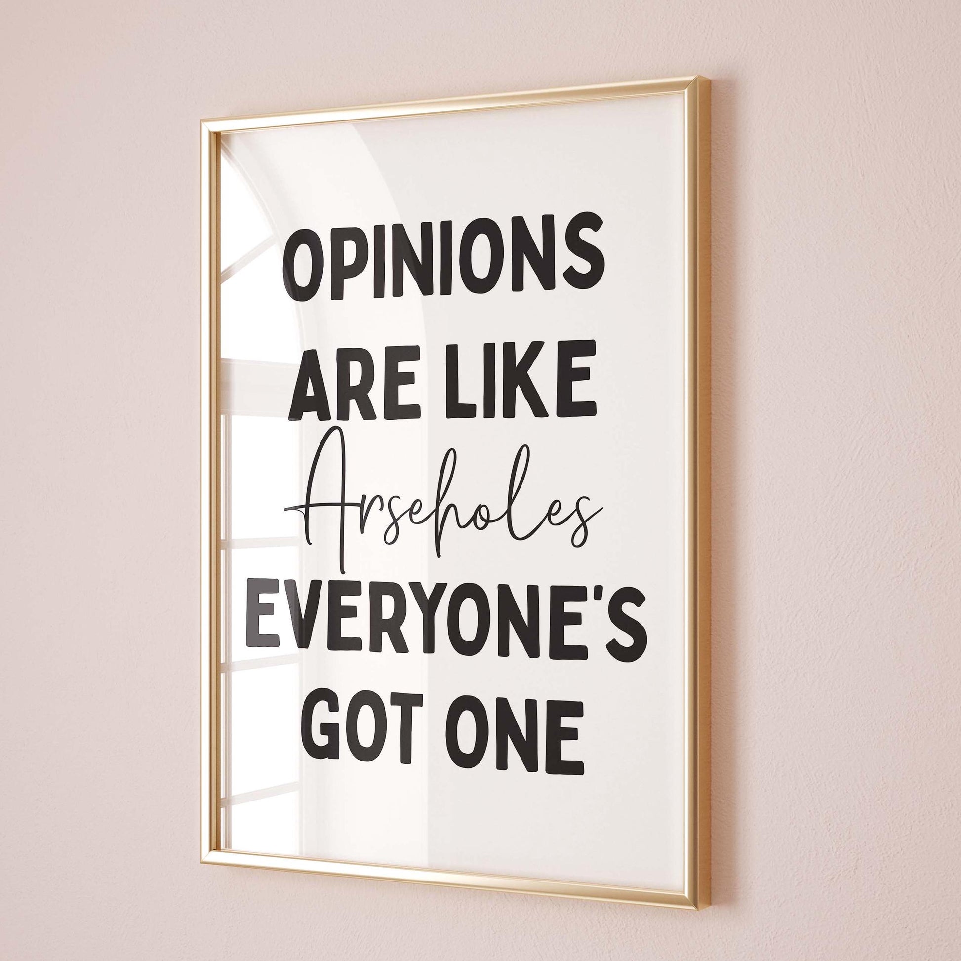 Opinions Are Like Arseholes Everyone's Got One Wall Print