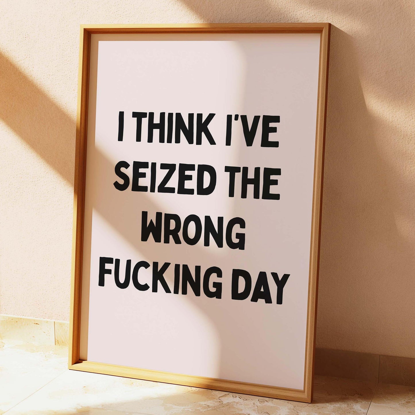 I Think I've Seized The Wrong Fucking Day