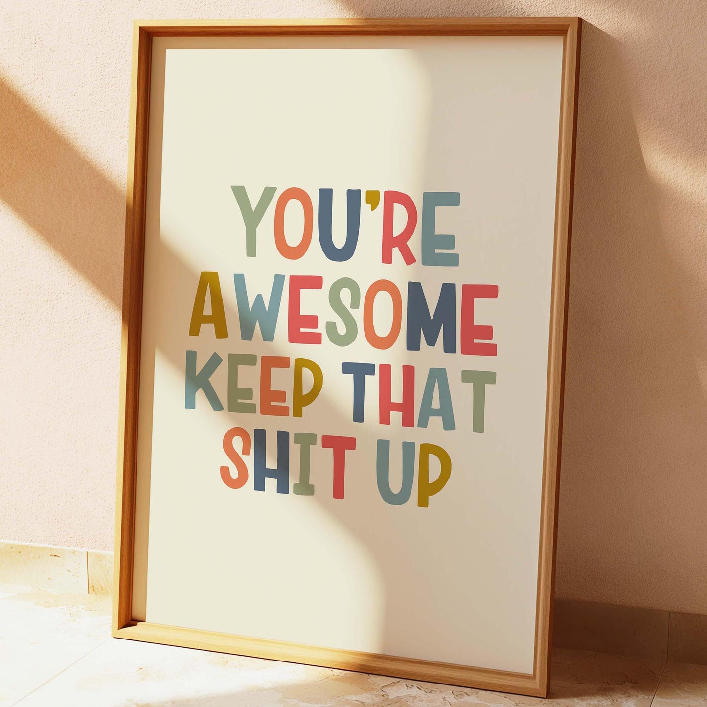You're Awesome Keep That Shit Up Wall Print