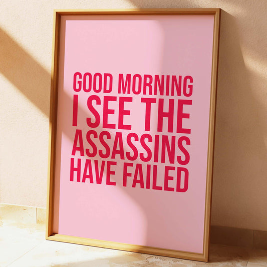 Good Morning I See The Assassins Have Failed Wall Print