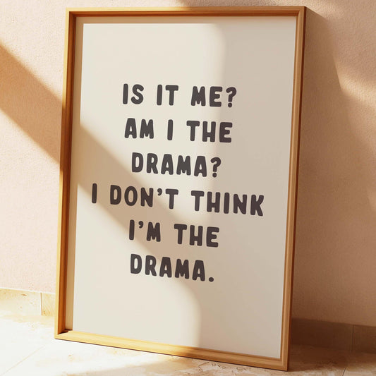 Am I The Drama Wall Print