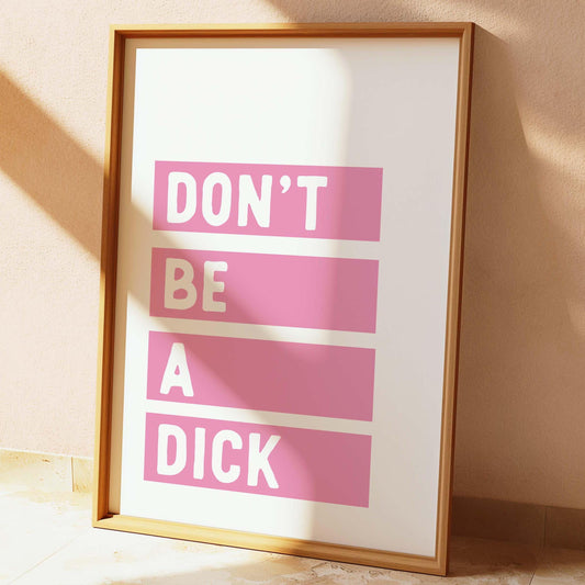 Don't Be A Dick Wall Print