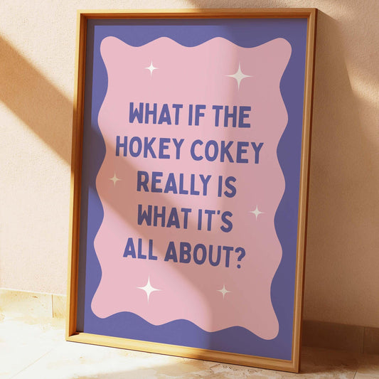 What If The Hokey Cokey Really Is What It's All About Wall Print