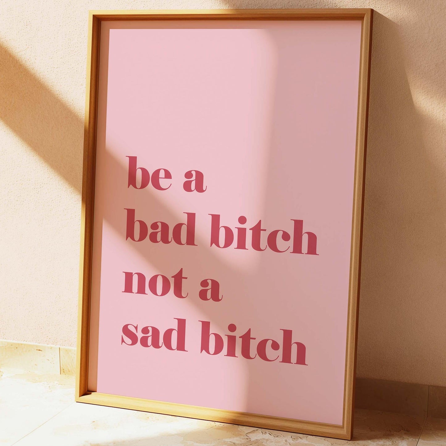 Be A Bad Bitch Not A Sad Bitch Wall Print