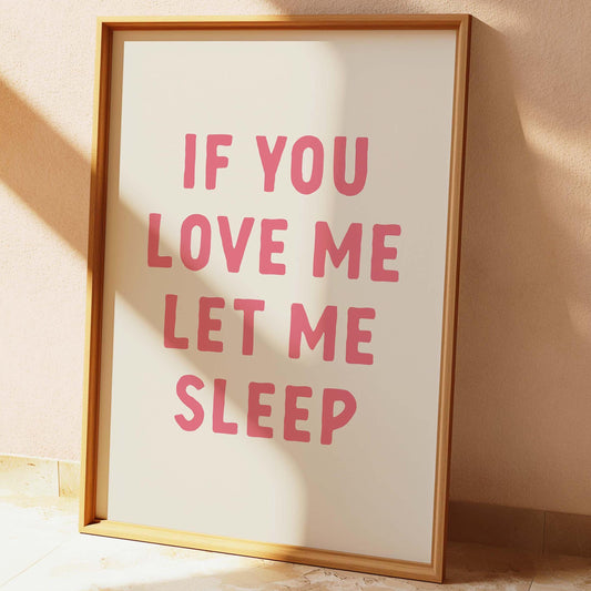 If You Love Me Let Me Sleep Wall Print
