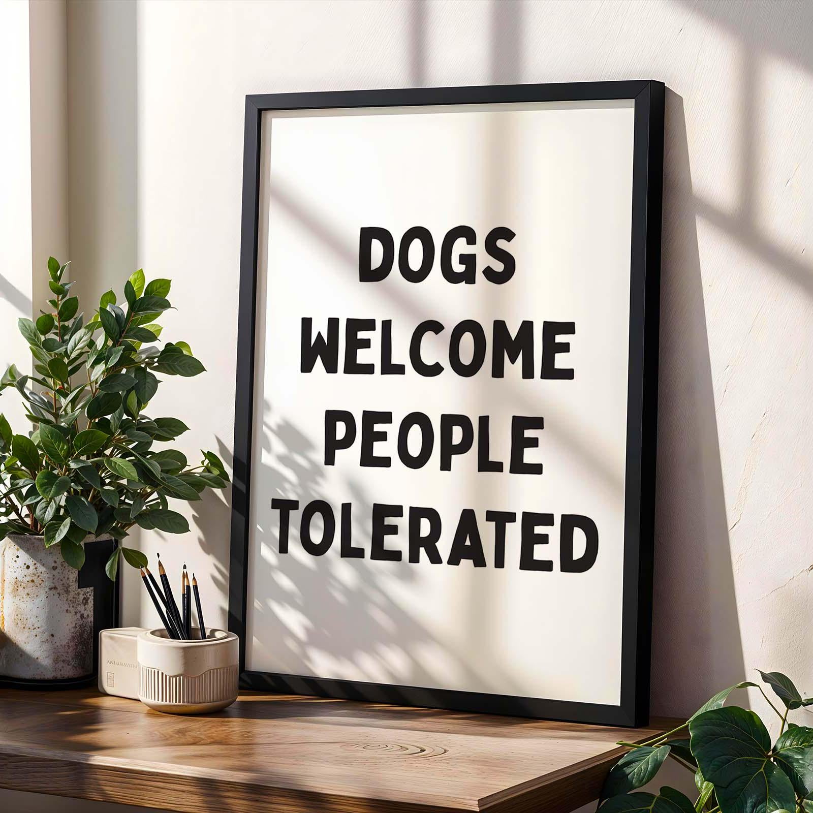 Dogs Welcome People Tolerated