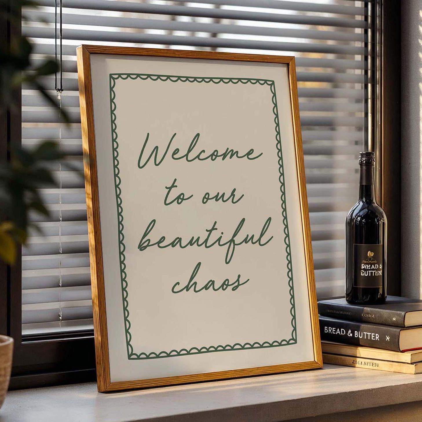 Welcome To Our Beautiful Chaos Wall Print