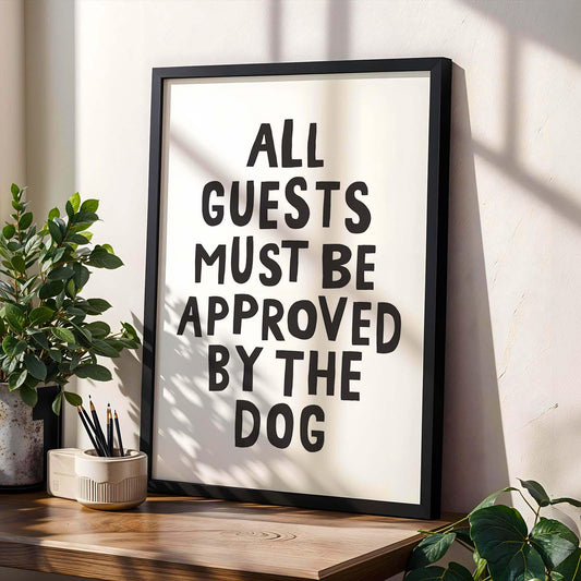 All Guests Must Be Approved By The Dog Print
