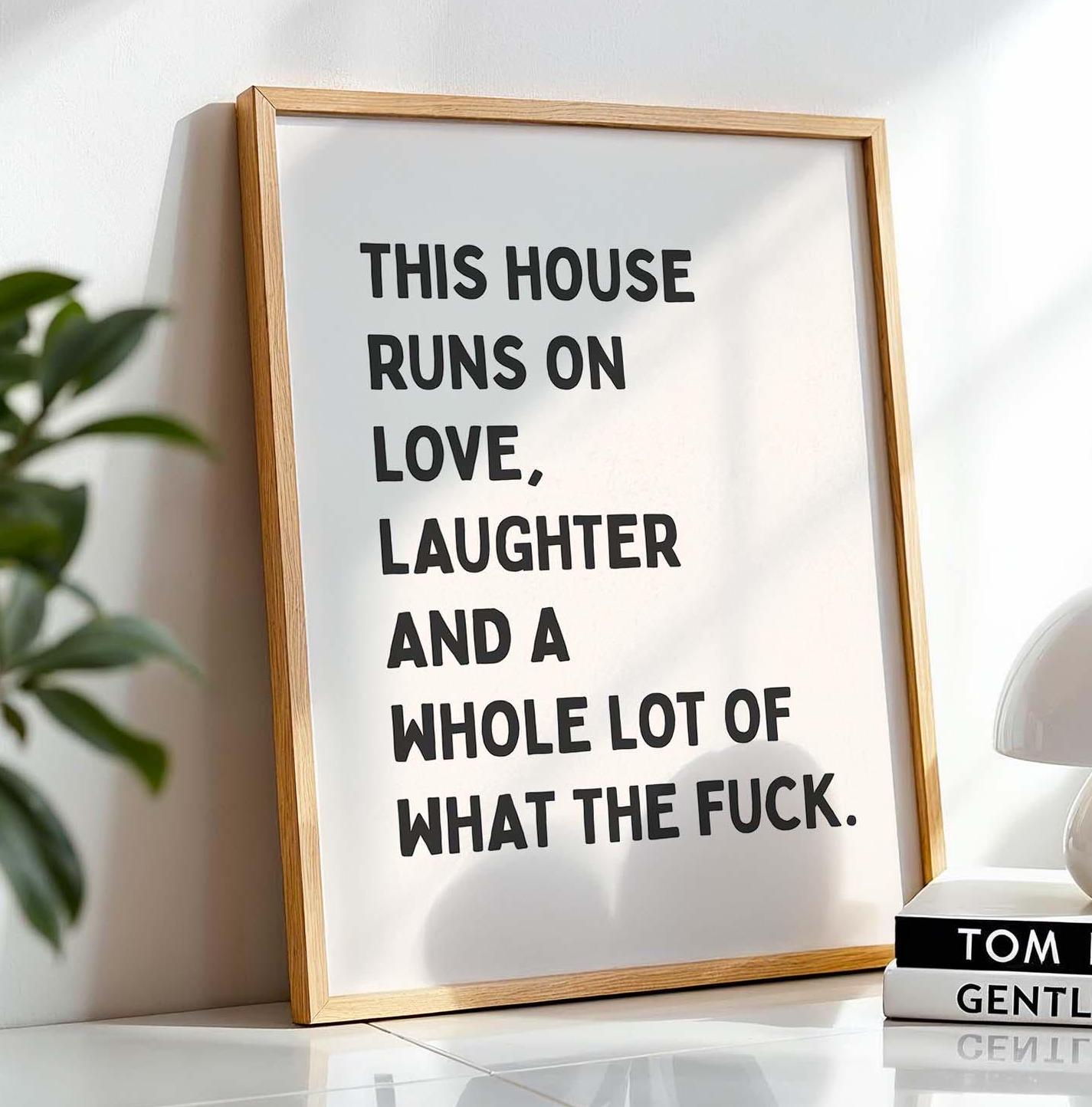 This House Runs On Love Print, Laughter And A Whole Lot Of What The Fuck Wall Print