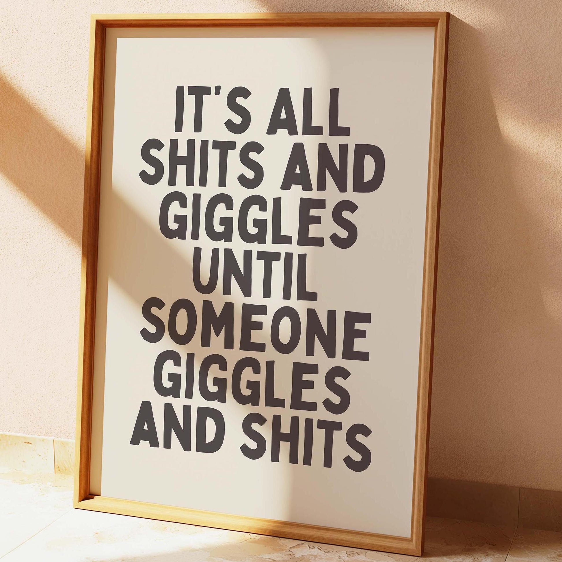 its all shits and giggles until someone giggles and shits wall print
