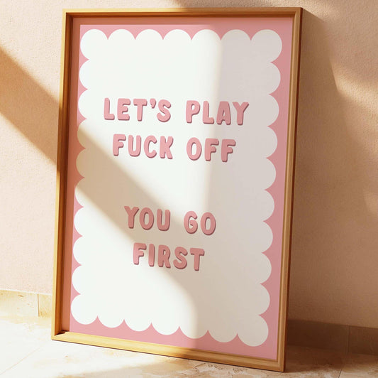 Let's Play Fuck Off You Go First Wall Print