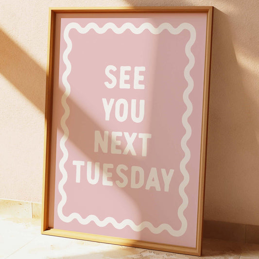 See You Next Tuesday Wall Print