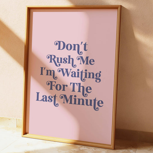 Dont Rush Me Wall Print