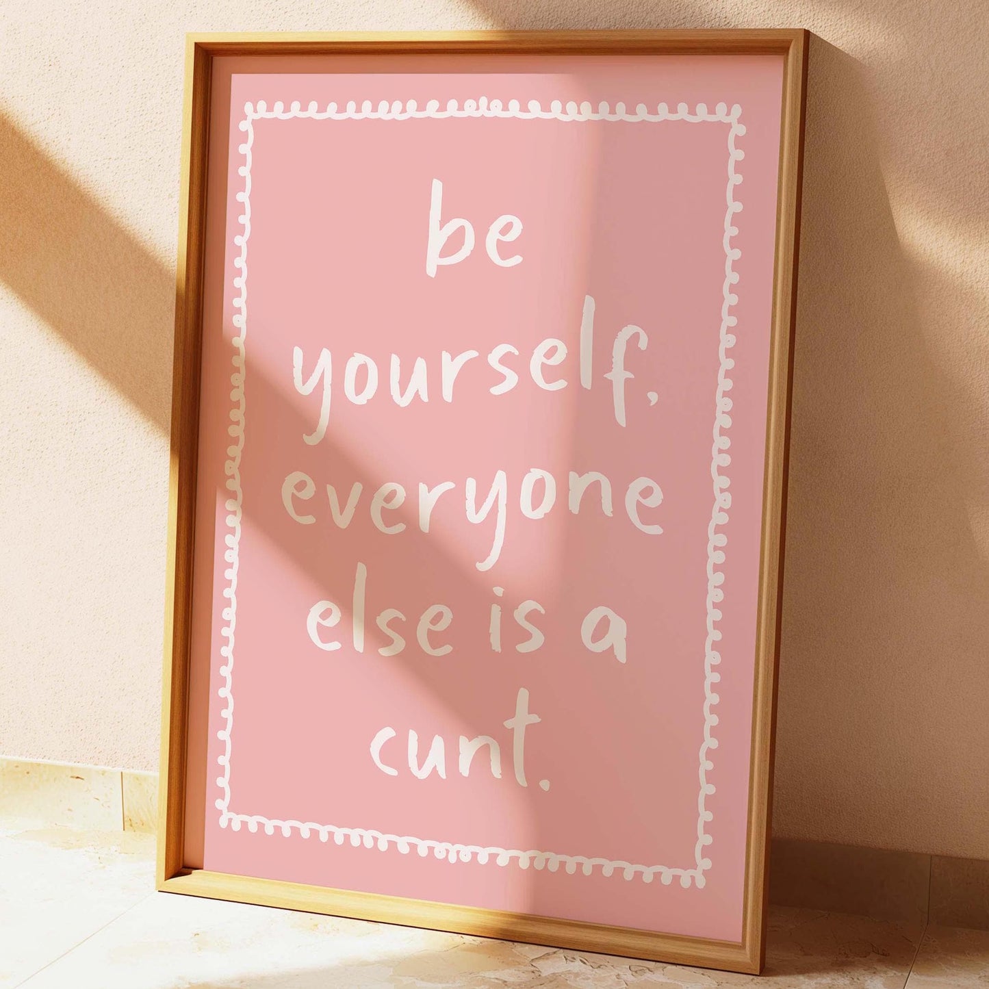 Be Yourself Everyone Else Is A Cunt Wall Print