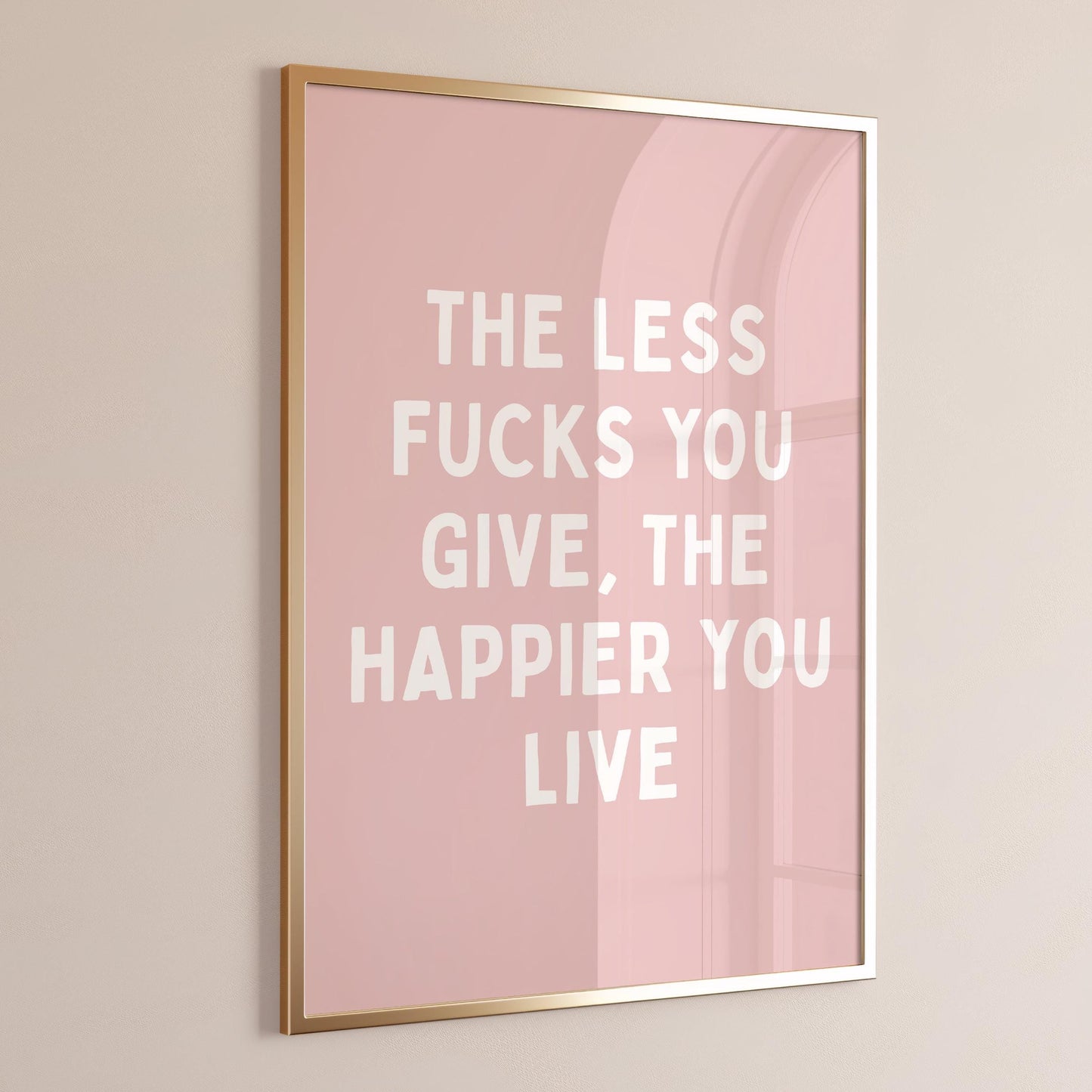 The Less Fucks You Give, The Happier You Live Wall Print