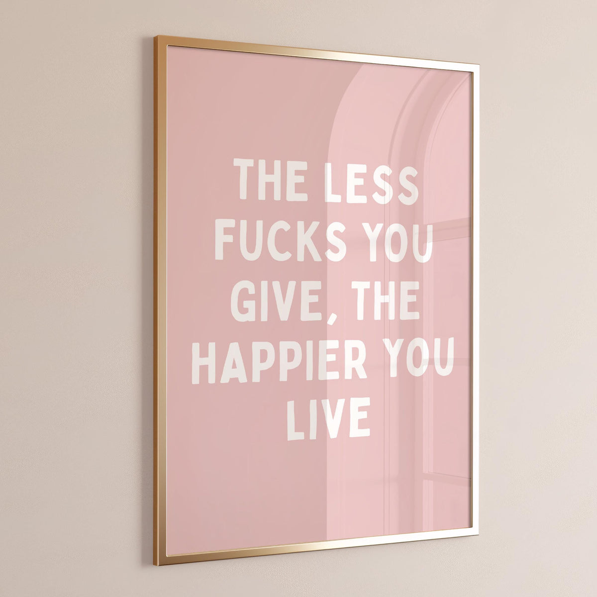 The Less Fucks You Give, The Happier You Live Wall Print