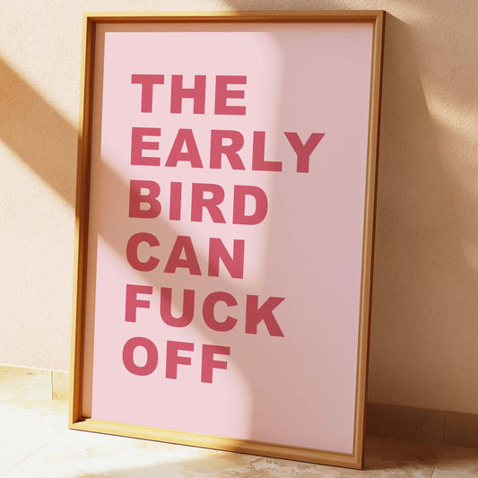 The Early Bird Can Fuck Off Wall Print