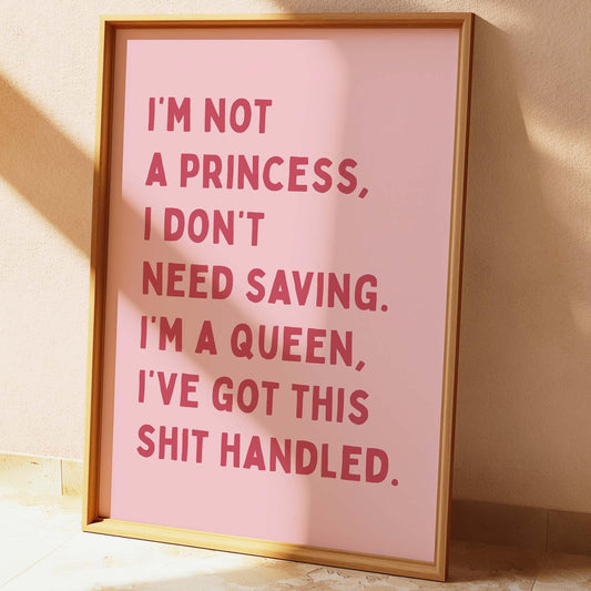 I'm No A Princess, I'm A Queen Wall Print