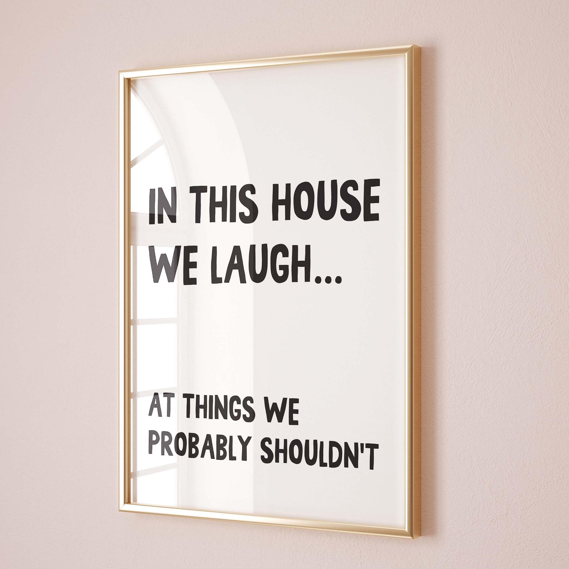 In This House We Laugh At Things We Probably Shouldnt Wall Art Print