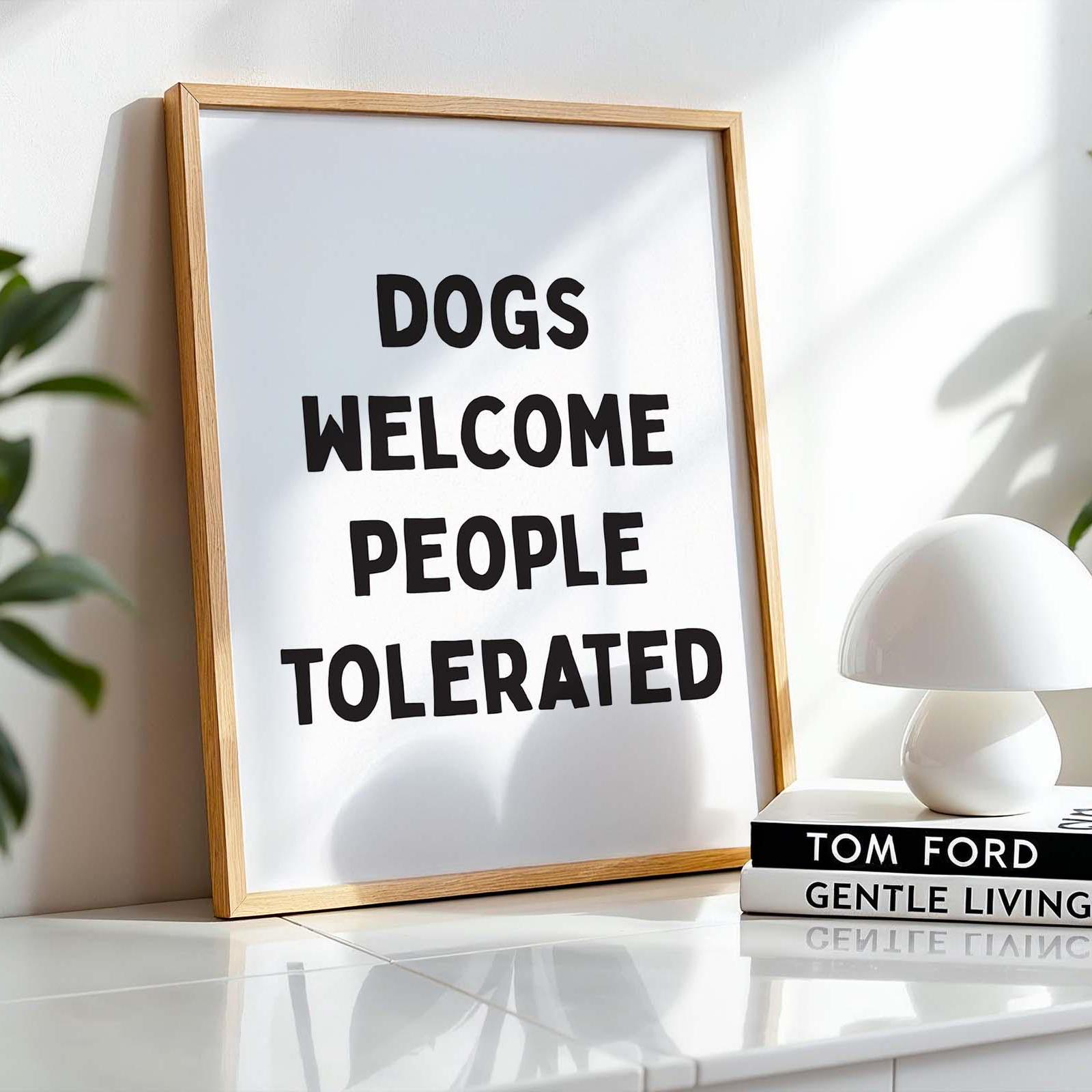 Dogs Welcome People Tolerated Wall Print