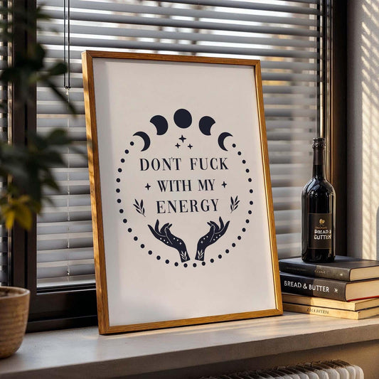 Dont Fuck With My Energy Print